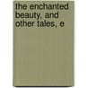 The Enchanted Beauty, And Other Tales, E door William Elder