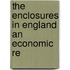 The Enclosures In England An Economic Re