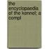 The Encyclopaedia Of The Kennel; A Compl