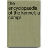 The Encyclopaedia Of The Kennel; A Compl door Vero Kemball Shaw