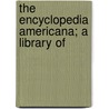 The Encyclopedia Americana; A Library Of door Onbekend