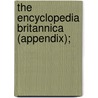 The Encyclopedia Britannica (Appendix); door Thomas Spencer Baynes