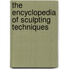 The Encyclopedia of Sculpting Techniques by John Plowman