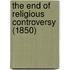 The End Of Religious Controversy (1850)
