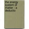 The Energy System Of Matter - A Deductio door James Weir