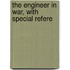 The Engineer In War, With Special Refere