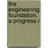 The Engineering Foundation, A Progress R