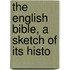 The English Bible, A Sketch Of Its Histo