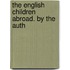 The English Children Abroad. By The Auth