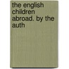 The English Children Abroad. By The Auth door Lucy Wilson