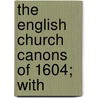 The English Church Canons Of 1604; With door Church of England