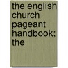 The English Church Pageant Handbook; The door General Books