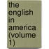The English In America (Volume 1)