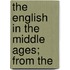 The English In The Middle Ages; From The
