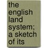 The English Land System; A Sketch Of Its