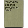 The English Orator; A Selection Of Piece door James Hedderwick