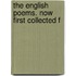 The English Poems. Now First Collected F