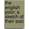 The English Poor; A Sketch Of Their Soci by Thomas Mackay