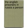 The English Prisoners In Russia A Person door Alfred Royer