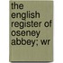 The English Register Of Oseney Abbey; Wr