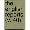 The English Reports (V. 40) door Unknown Author