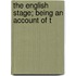 The English Stage; Being An Account Of T