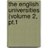 The English Universities (Volume 2, Pt.1