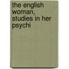 The English Woman, Studies In Her Psychi by David Staars