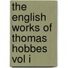 The English Works Of Thomas Hobbes Vol I door sir William. Molesworth