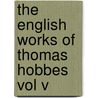 The English Works Of Thomas Hobbes Vol V by Sir William Molesworth