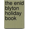 The Enid Blyton Holiday Book door Enid Blyton