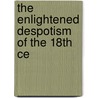 The Enlightened Despotism Of The 18th Ce door John Rea Patterson