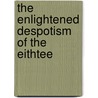 The Enlightened Despotism Of The Eithtee by Henry Schoellkopf