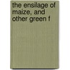 The Ensilage Of Maize, And Other Green F by Auguste Goffart