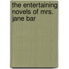 The Entertaining Novels Of Mrs. Jane Bar door Jane Barker