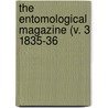 The Entomological Magazine (V. 3 1835-36 by General Books