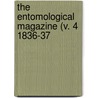 The Entomological Magazine (V. 4 1836-37 door General Books