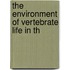 The Environment Of Vertebrate Life In Th