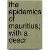 The Epidemics Of Mauritius; With A Descr door Daniel E. Anderson