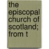 The Episcopal Church Of Scotland; From T