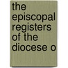 The Episcopal Registers Of The Diocese O door Onbekend