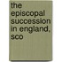 The Episcopal Succession In England, Sco