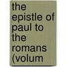 The Epistle Of Paul To The Romans (Volum by Matthew Brown Riddle