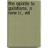 The Epistle To Galatians, A New Tr., Wit