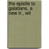 The Epistle To Galatians, A New Tr., Wit door Vi Paul