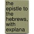 The Epistle To The Hebrews, With Explana