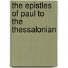 The Epistles Of Paul To The Thessalonian by John Lillie