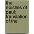 The Epistles Of Paul; Translation Of The