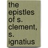 The Epistles Of S. Clement, S. Ignatius