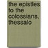 The Epistles To The Colossians, Thessalo